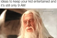 burned-through-all-ideas-keep-kid-entertained-and-s-still-only-9-am-childownermemes.png